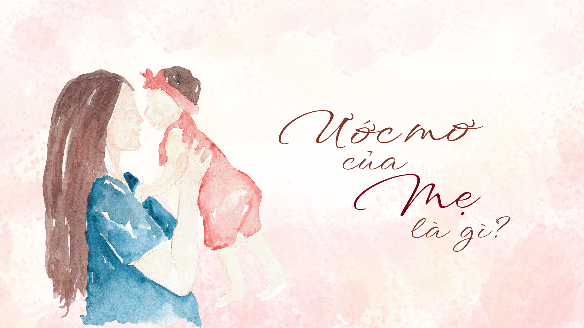 Ước mơ của MẸ là gì?